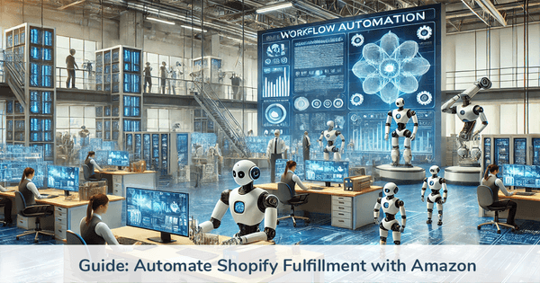 How to Automate Shopify Order Fulfillment with Amazon MCF / FBA