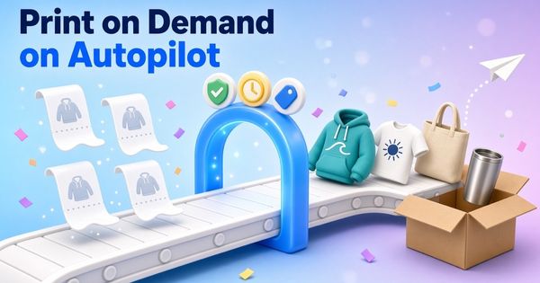 Print on Demand + Automated Workflows: The Perfect Way to Increase Sales Without Increasing Costs
