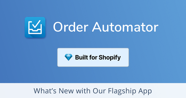 What's New + What's Coming for Order Automator