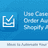 Use Cases: How to Improve Your Shopify Workflow with Order Automator